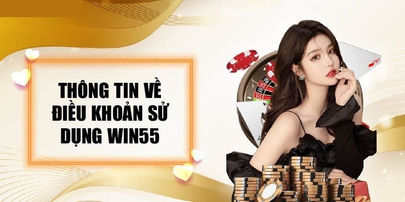 Cập nhật điều khoản điều kiện mới nhất tại WIN55