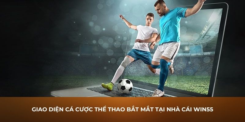 Giao diện cá cược thể thao Win55 bắt mắt