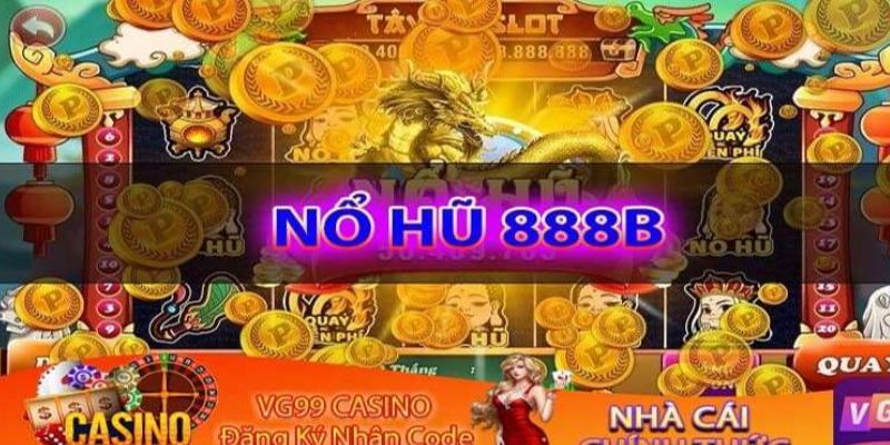 Những thông tin tổng quan về nổ hũ 888B