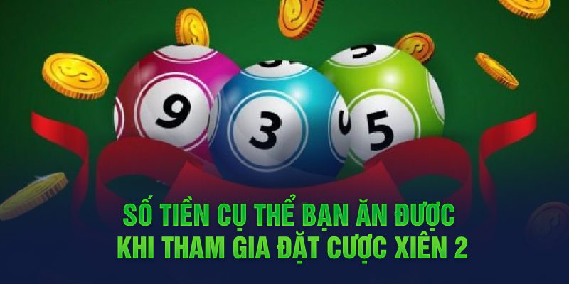 Số tiền cụ thể bạn ăn được khi tham gia đặt cược xiên 2