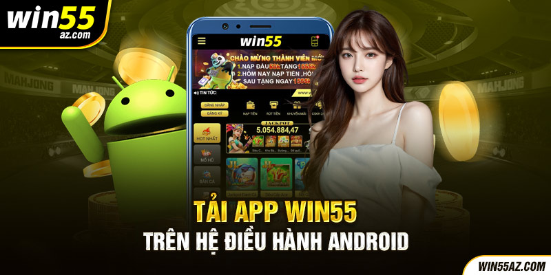 Tải ứng dụng cá cược WIN55 về Android và IOS