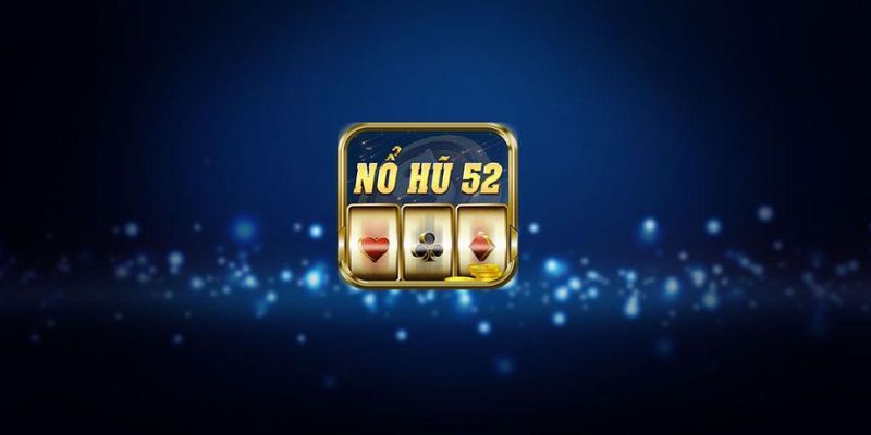 Đôi nét về cổng nổ hũ 52 dành cho người chơi mới